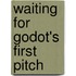 Waiting For Godot's First Pitch