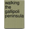 Walking The Gallipoli Peninsula by Tony Wright
