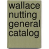 Wallace Nutting General Catalog door Wallace Nutting