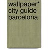 Wallpaper* City Guide Barcelona by Wallpaper*