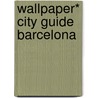 Wallpaper* City Guide Barcelona door Wallpaper*