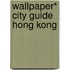 Wallpaper* City Guide Hong Kong