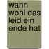 Wann wohl das Leid ein Ende hat