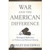 War And The American Difference by Stanley Hauerwas