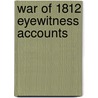 War Of 1812 Eyewitness Accounts door John C. Fredriksen