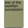 War Of The Castilian Succession door Frederic P. Miller