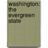 Washington: The Evergreen State