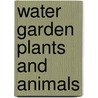 Water Garden Plants And Animals by Nick Romanowski