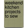 Weekend Kitchen Projects To Sew by Meredith Corporation