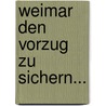 Weimar den Vorzug zu sichern... by Karin Ellermann