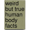Weird But True Human Body Facts door Carmen Bredeson
