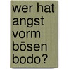 Wer hat Angst vorm bösen Bodo? by Steve Smaleman