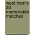 West Ham's 30 Memorable Matches