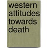 Western Attitudes Towards Death door Philippe Aries