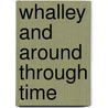 Whalley And Around Through Time by Roger Frost
