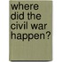 Where Did the Civil War Happen?