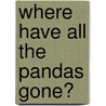 Where Have All the Pandas Gone? door Melvin Berger