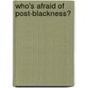 Who's Afraid of Post-Blackness? door Toure