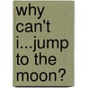 Why Can't I...Jump To The Moon? door Sally Hewitt