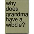 Why Does Grandma Have a Wibble?