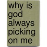 Why Is God Always Picking on Me door Linda S. Rainge