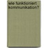 Wie Funktioniert Kommunikation?
