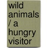 Wild Animals / A Hungry Visitor by M. Omerod