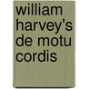 William Harvey's De Motu Cordis by William Harvey