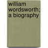 William Wordsworth; A Biography by Edwin Paxton Hood