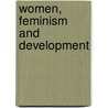 Women, Feminism And Development by Huguette Dagenais
