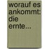 Worauf Es Ankommt: Die Ernte...
