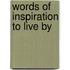 Words of Inspiration to Live by