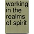 Working In The Realms Of Spirit