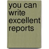 You Can Write Excellent Reports by Jan Fields