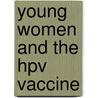 Young Women And The Hpv Vaccine door Jennifer Bringle