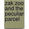 Zak Zoo And The Peculiar Parcel by Justine Smith