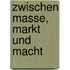 Zwischen Masse, Markt und Macht