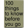 100 Things To Know Before You Go door Scott P. Staber