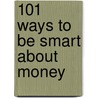101 Ways to Be Smart About Money by Rebecca Vickers