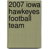 2007 Iowa Hawkeyes Football Team door Frederic P. Miller