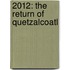 2012: The Return Of Quetzalcoatl