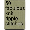 50 Fabulous Knit Ripple Stitches door Rita Weiss Creative Partners