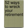 52 Ways To Wreck Your Retirement by Tina Di Vito