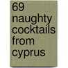 69 Naughty Cocktails From Cyprus door Mike Arran