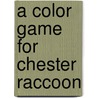 A Color Game For Chester Raccoon door Penn Audrey