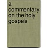 A Commentary On The Holy Gospels door Juan De Maldonado