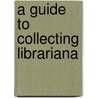 A Guide To Collecting Librariana door Priscilla K. Shontz