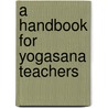 A Handbook For Yogasana Teachers by Mel Robin