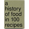 A History Of Food In 100 Recipes by William Sitwell