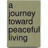 A Journey Toward Peaceful Living door Fred W. Abrahamson